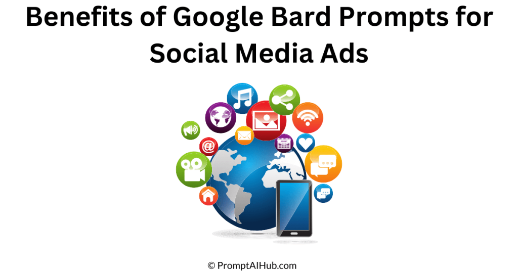 Benefits of Google Bard Prompts for Social Media Ads