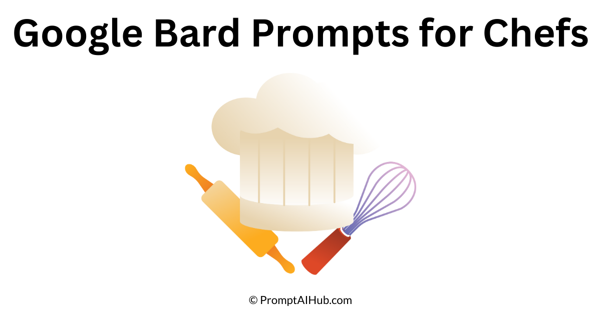 Effective Google Bard Prompts for Chefs Cooking Beyond Boundaries