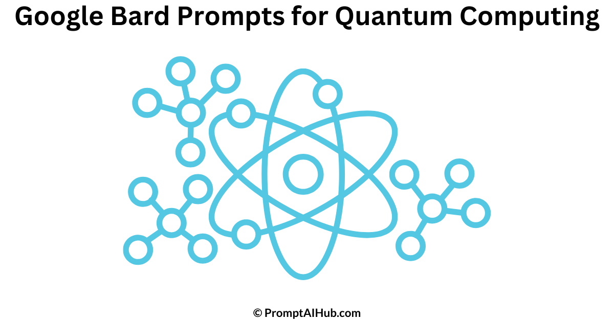 33 Dynamic Google Bard Prompts for Quantum Computing (Elevate Your Learning)